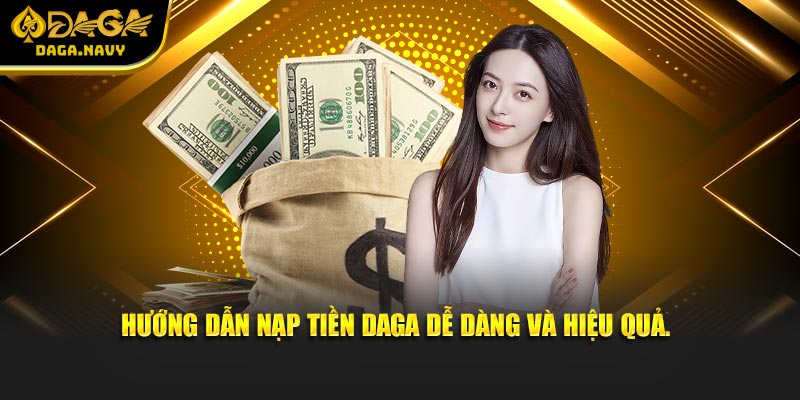 Hướng Dẫn Nạp Tiền DAGA - Nhanh Chóng, Đơn Giản Và An Toàn 2 Hướng dẫn nạp tiền DAGA dễ dàng và hiệu quả