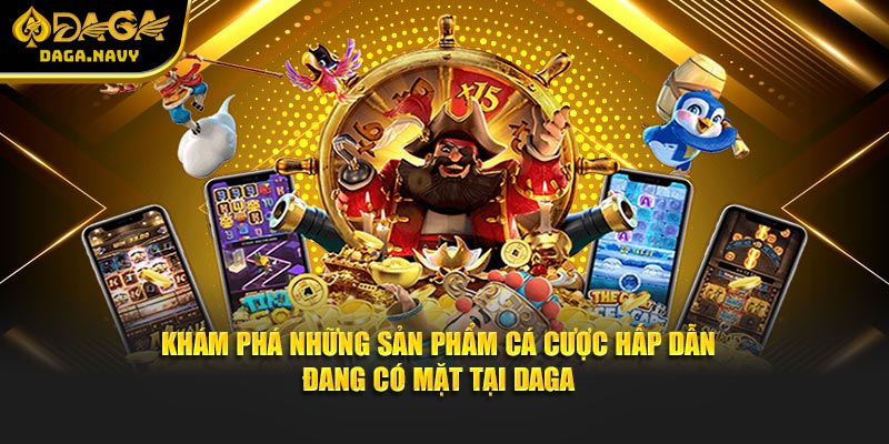 DAGA 12 Khám phá những sản phẩm cá cược hấp dẫn đang có mặt tại DAGA