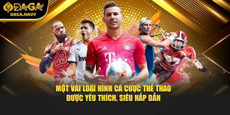 Một vài loại hình cá cược thể thao được yêu thích, siêu hấp dẫn
